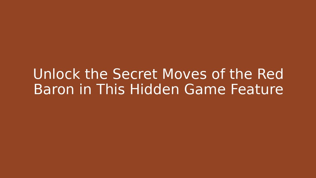 Unlock the Secret Moves of the Red Baron in This Hidden Game Feature
