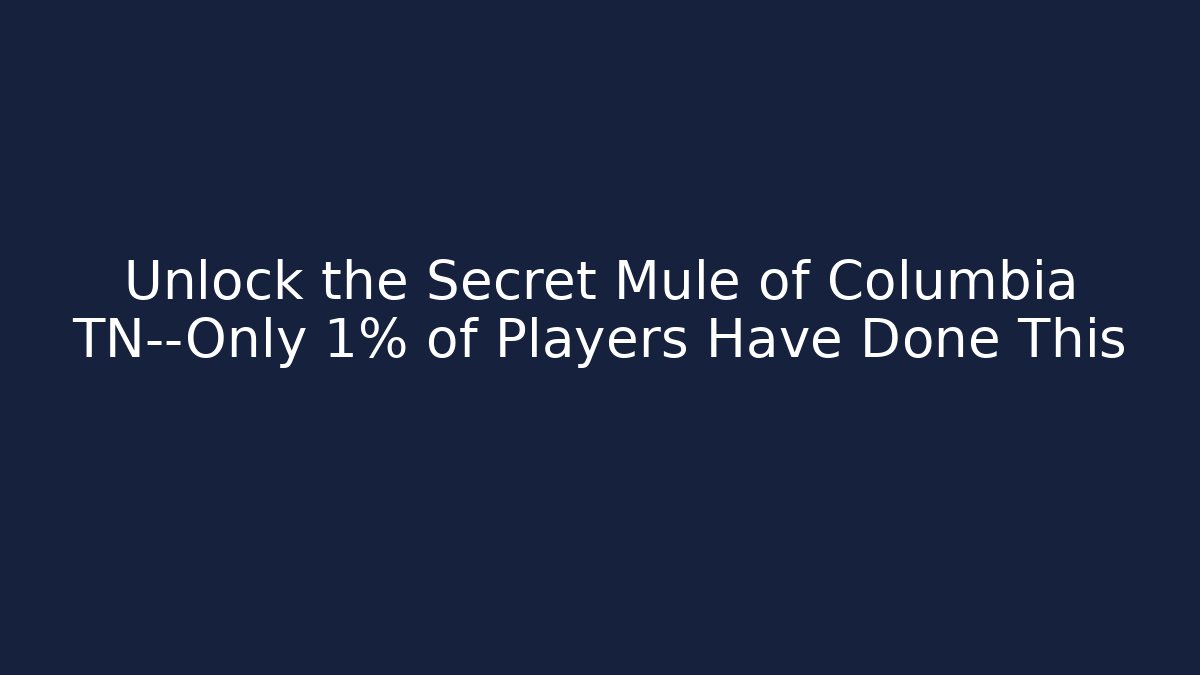 Unlock the Secret Mule of Columbia TN—Only 1% of Players Have Done This - Critter Realm