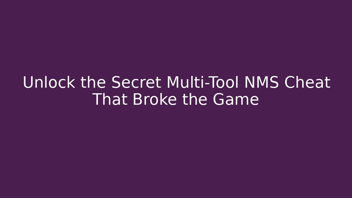 Unlock the Secret Multi-Tool NMS Cheat That Broke the Game