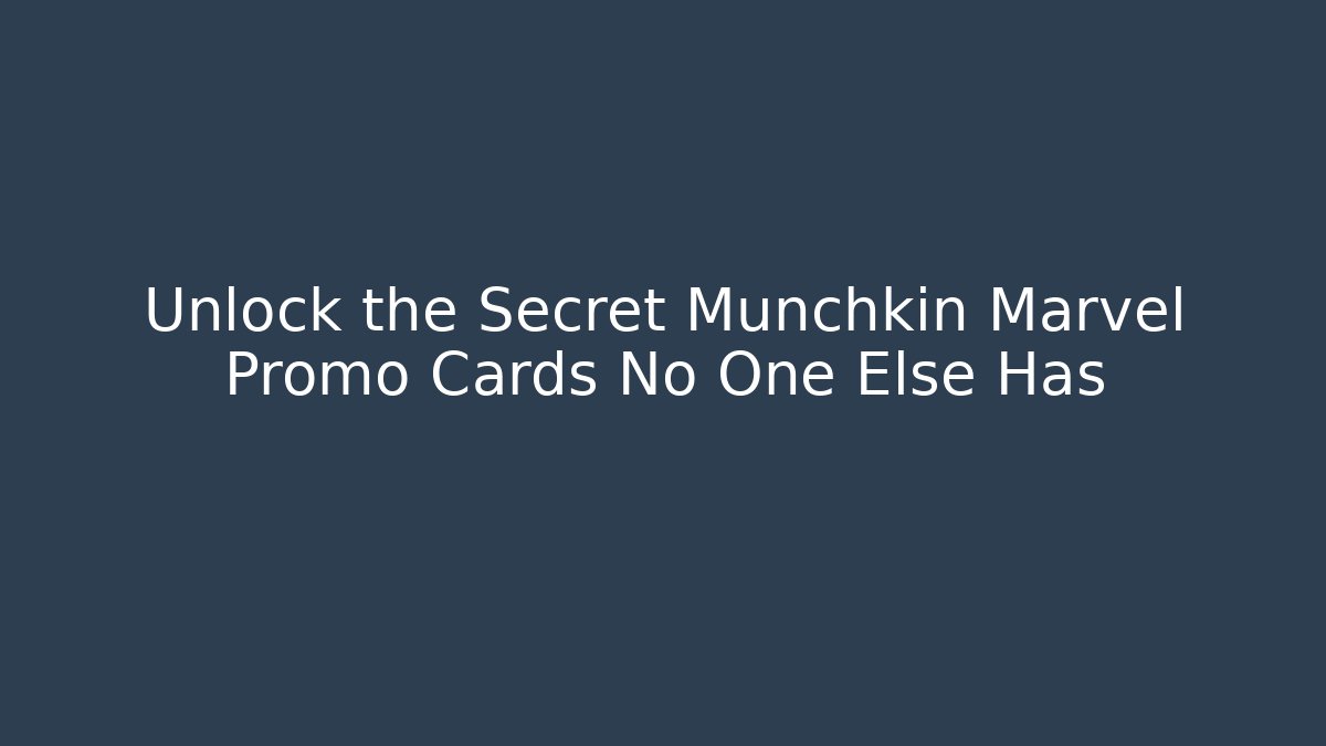 Unlock the Secret Munchkin Marvel Promo Cards No One Else Has