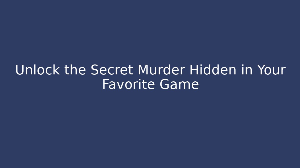 Unlock the Secret Murder Hidden in Your Favorite Game - Critter Realm