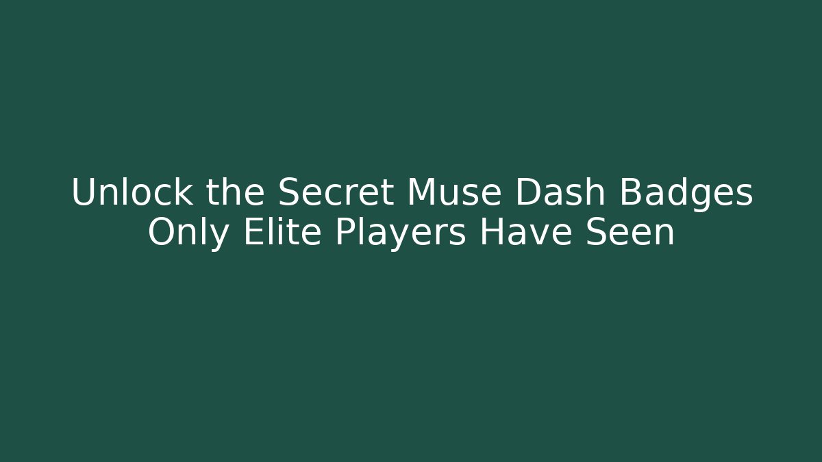 Unlock the Secret Muse Dash Badges Only Elite Players Have Seen