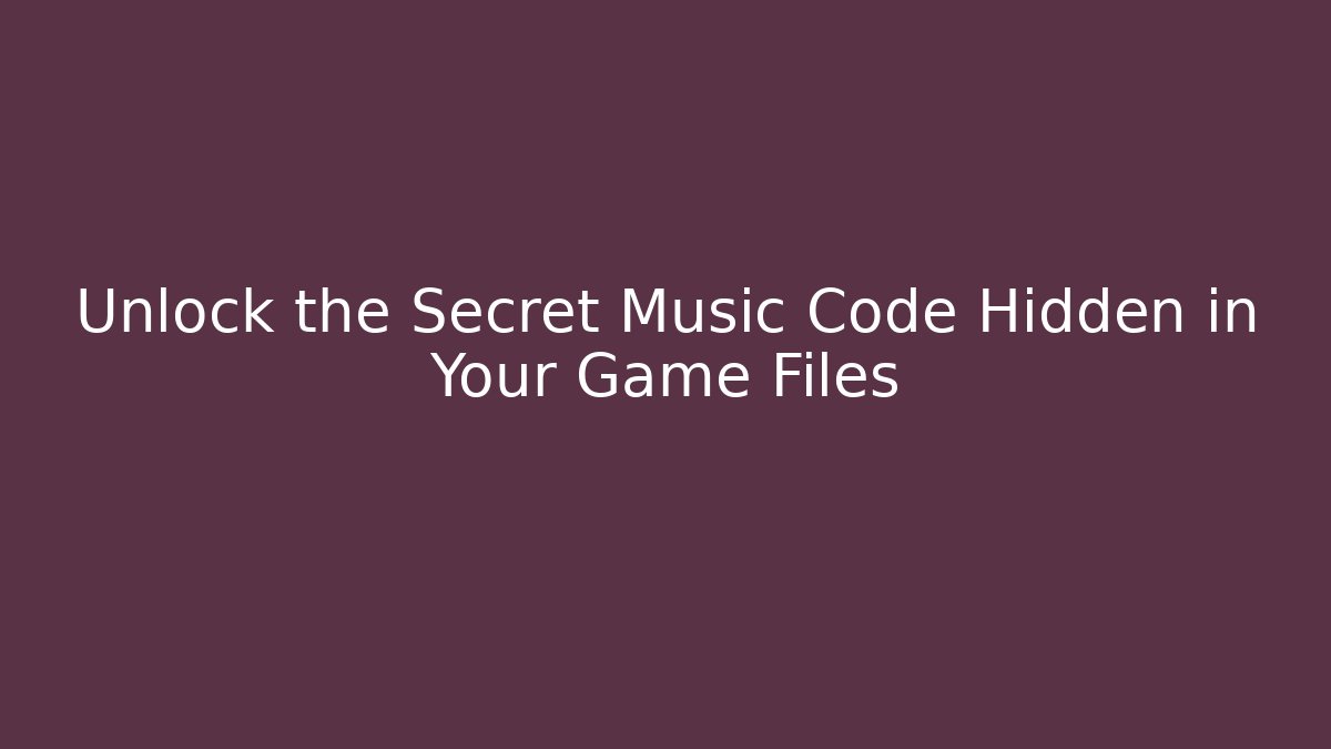 Unlock the Secret Music Code Hidden in Your Game Files - Critter Realm