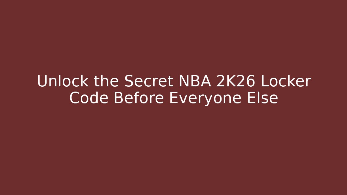 Unlock the Secret NBA 2K26 Locker Code Before Everyone Else