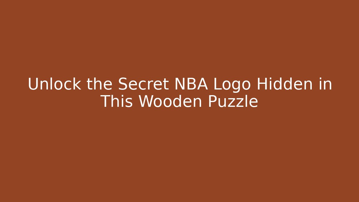 Unlock the Secret NBA Logo Hidden in This Wooden Puzzle