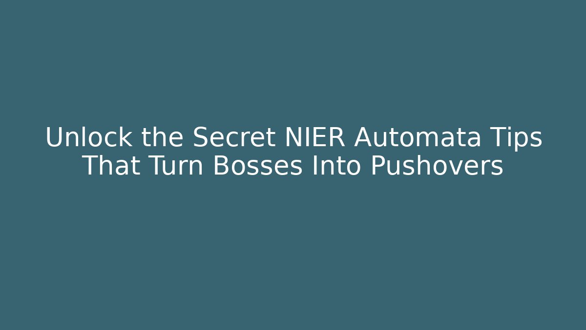 Unlock the Secret NIER Automata Tips That Turn Bosses Into Pushovers