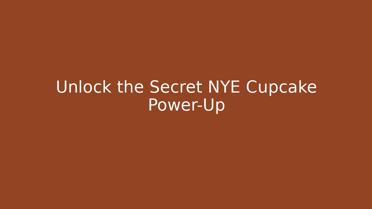 Unlock the Secret NYE Cupcake Power-Up