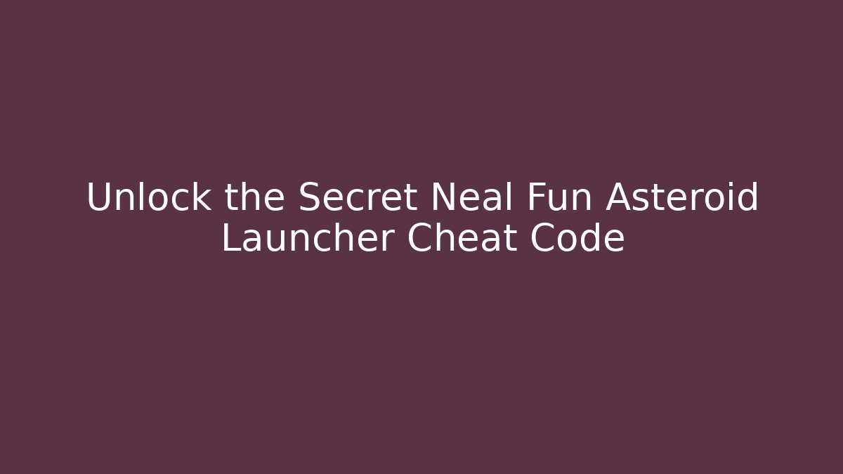 Unlock the Secret Neal Fun Asteroid Launcher Cheat Code