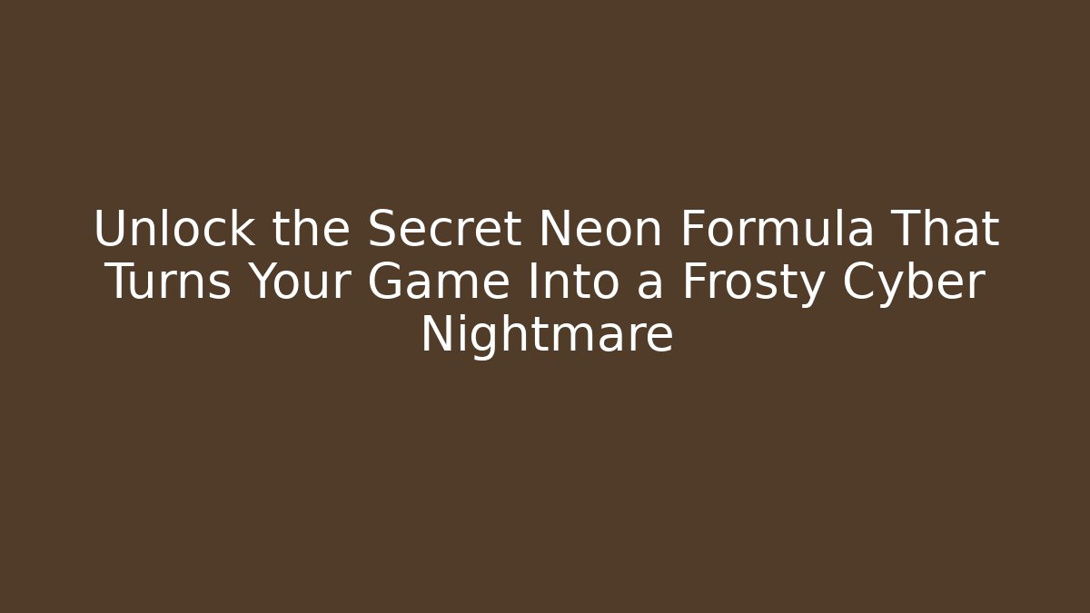 Unlock the Secret Neon Formula That Turns Your Game Into a Frosty Cyber Nightmare
