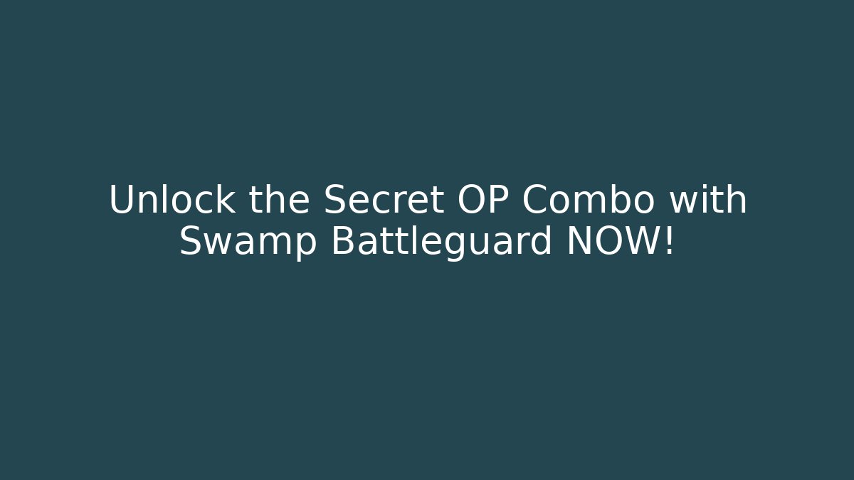 Unlock the Secret OP Combo with Swamp Battleguard NOW!