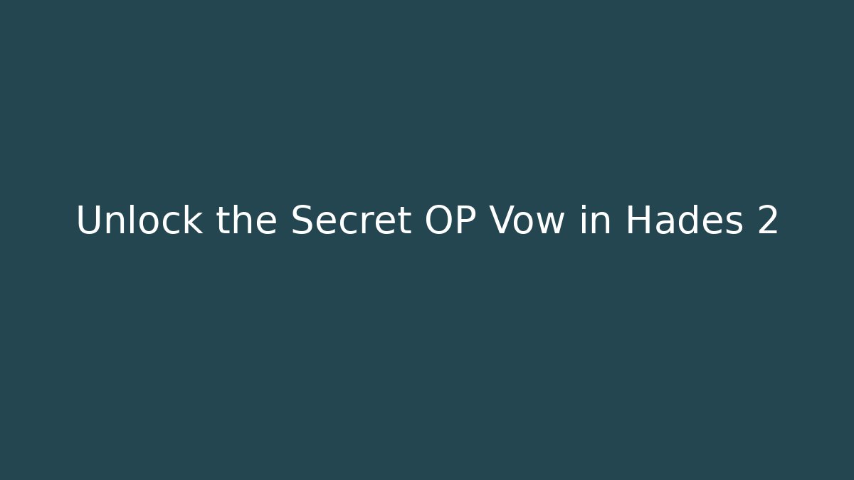 Unlock the Secret OP Vow in Hades 2