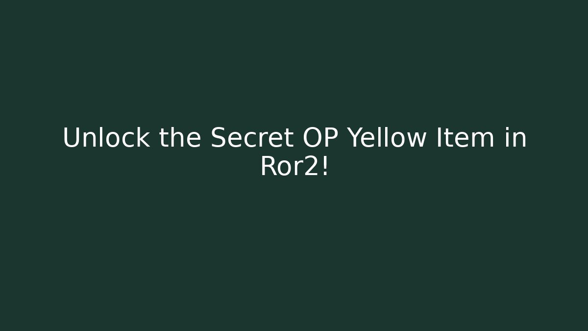 Unlock the Secret OP Yellow Item in Ror2!