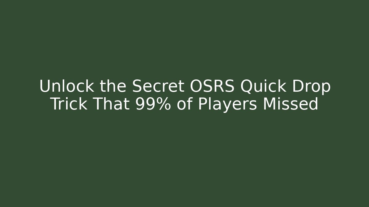 Unlock the Secret OSRS Quick Drop Trick That 99% of Players Missed - Critter Realm