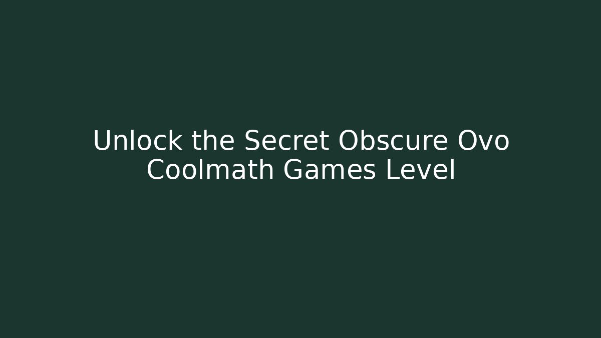 Unlock the Secret Obscure Ovo Coolmath Games Level