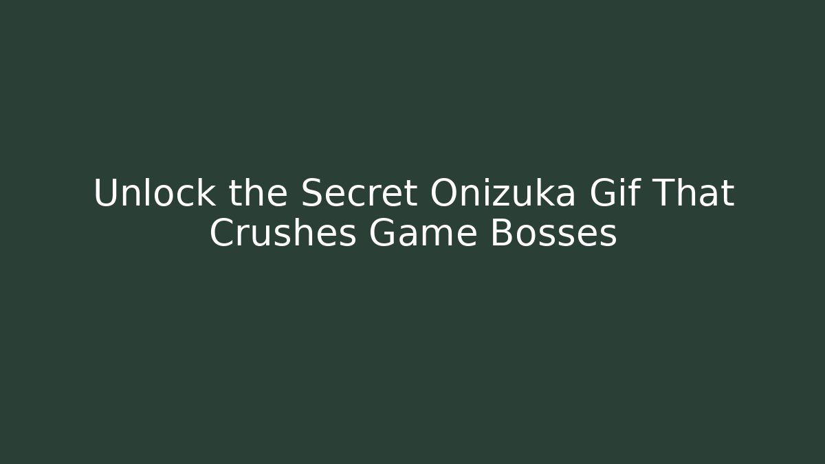 Unlock the Secret Onizuka Gif That Crushes Game Bosses