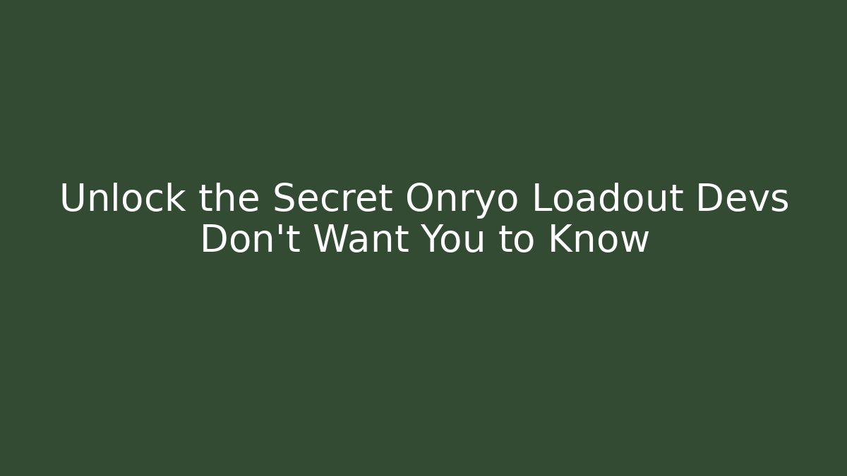 Unlock the Secret Onryo Loadout Devs Don't Want You to Know