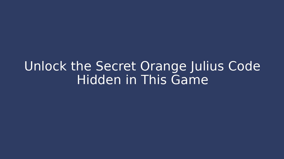 Unlock the Secret Orange Julius Code Hidden in This Game