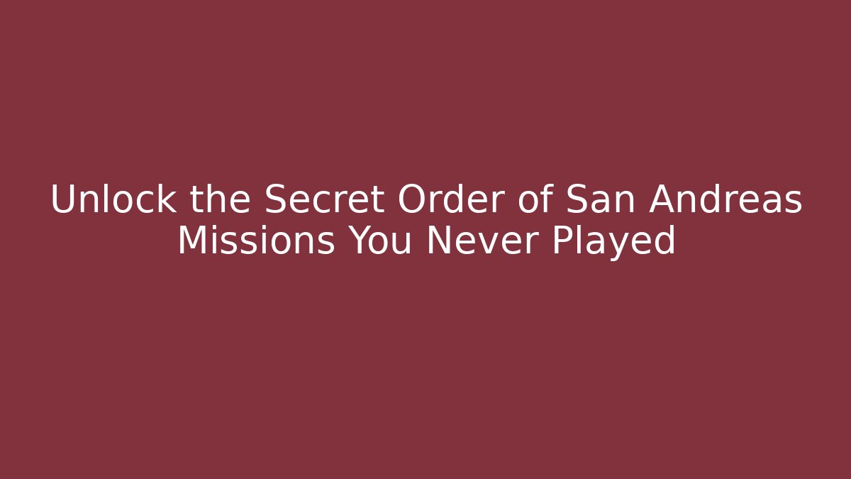Unlock the Secret Order of San Andreas Missions You Never Played