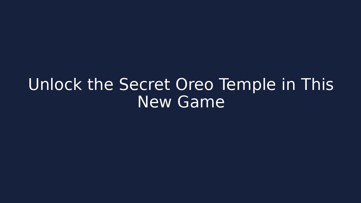 Unlock the Secret Oreo Temple in This New Game