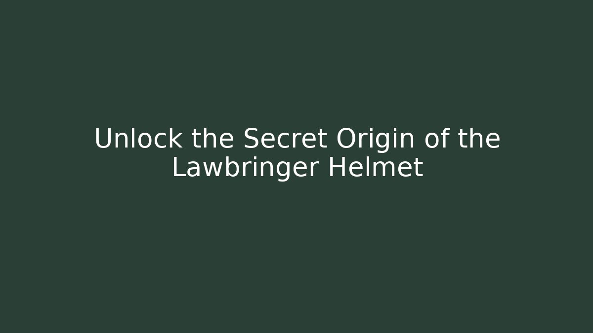 Unlock the Secret Origin of the Lawbringer Helmet