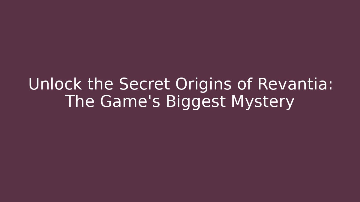Unlock the Secret Origins of Revantia: The Game's Biggest Mystery - Critter Realm