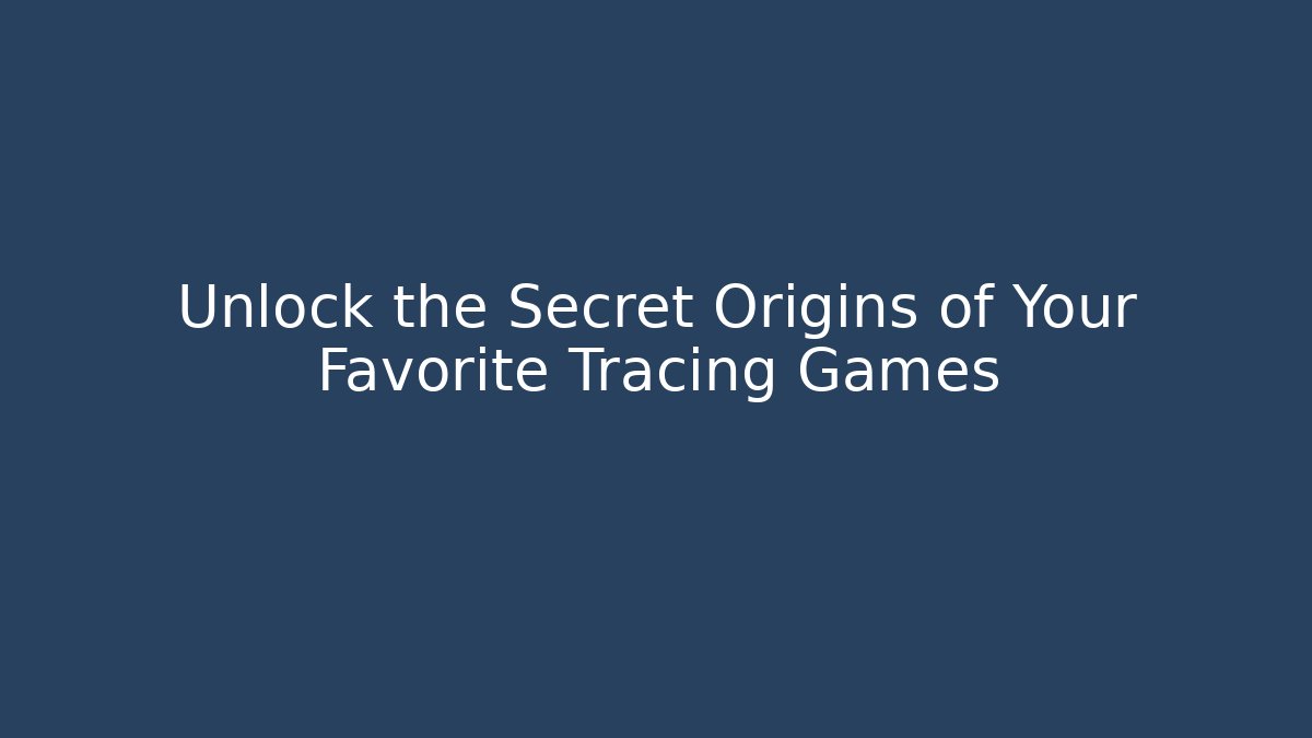 Unlock the Secret Origins of Your Favorite Tracing Games