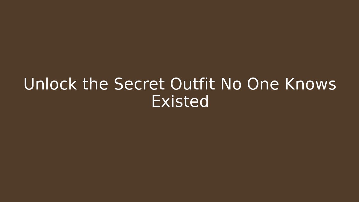 Unlock the Secret Outfit No One Knows Existed