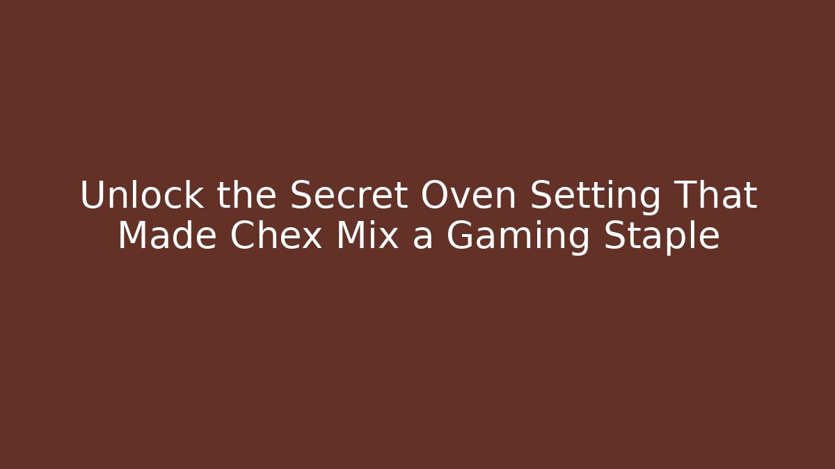 Unlock the Secret Oven Setting That Made Chex Mix a Gaming Staple