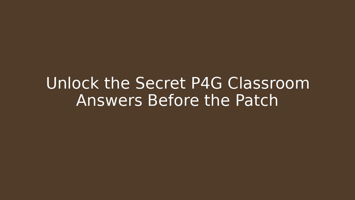 Unlock the Secret P4G Classroom Answers Before the Patch - Critter Realm