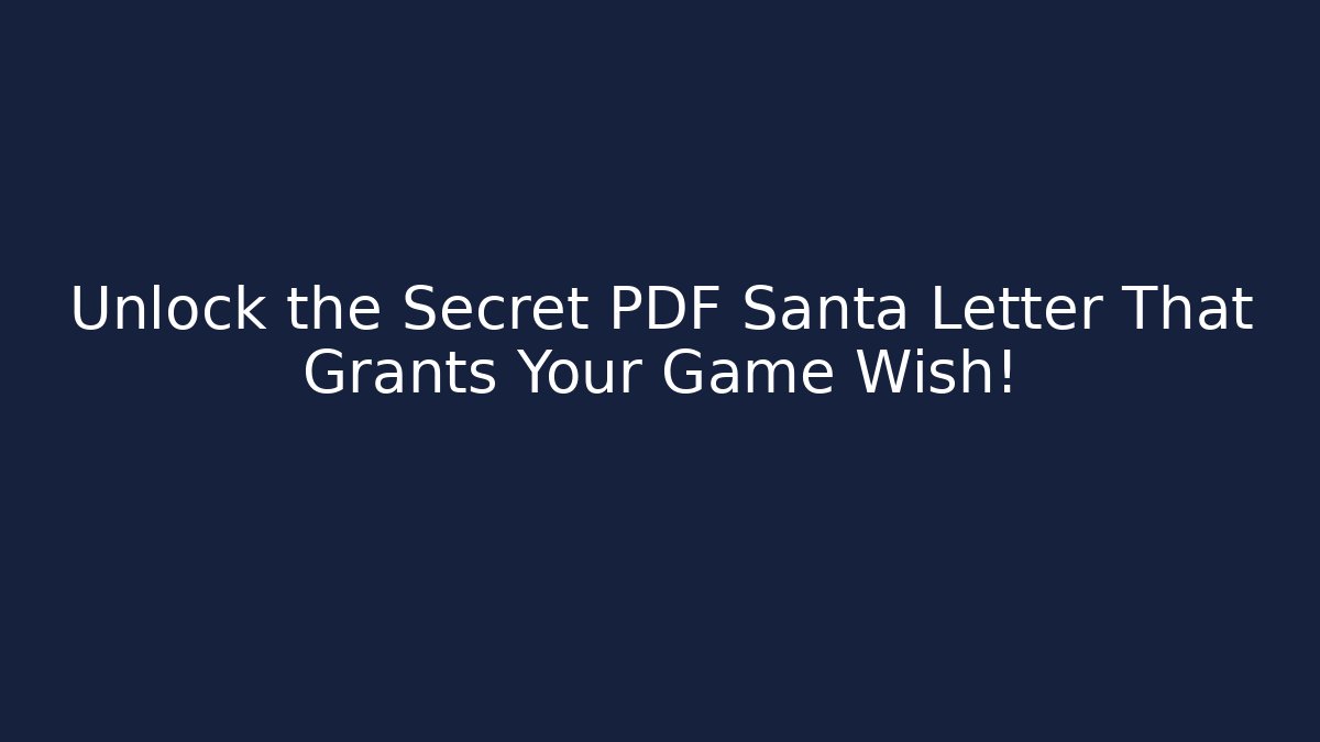 Unlock the Secret PDF Santa Letter That Grants Your Game Wish!