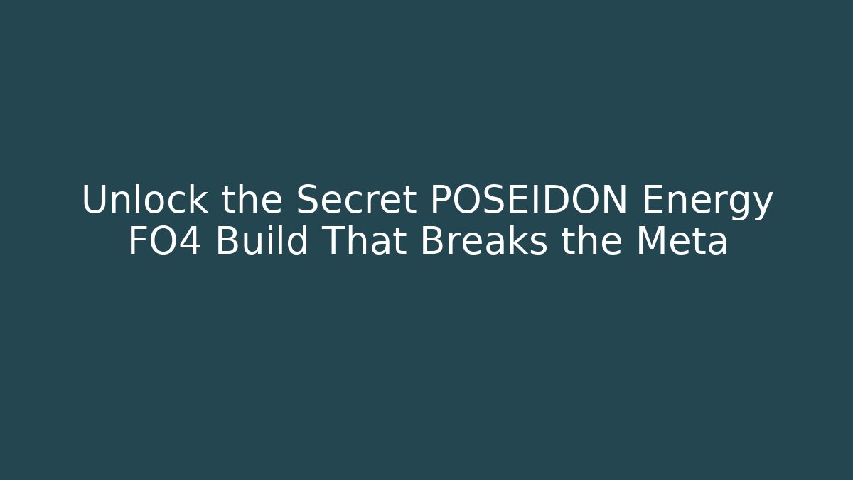Unlock the Secret POSEIDON Energy FO4 Build That Breaks the Meta - Critter Realm