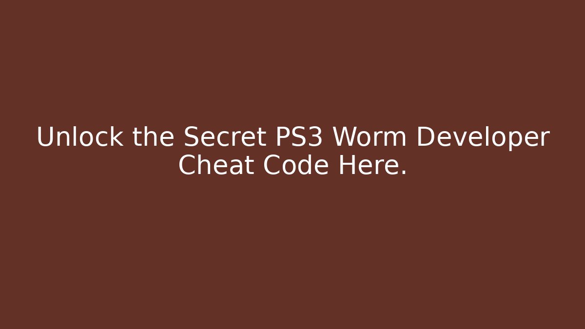 Unlock the Secret PS3 Worm Developer Cheat Code Here. - Critter Realm
