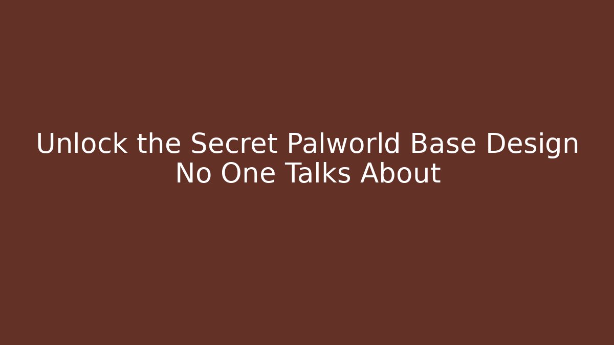 Unlock the Secret Palworld Base Design No One Talks About