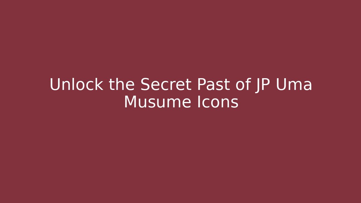 Unlock the Secret Past of JP Uma Musume Icons
