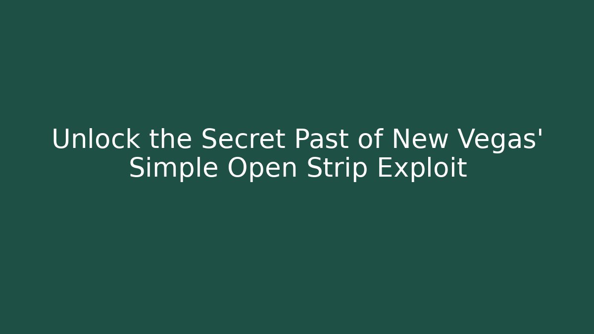 Unlock the Secret Past of New Vegas’ Simple Open Strip Exploit