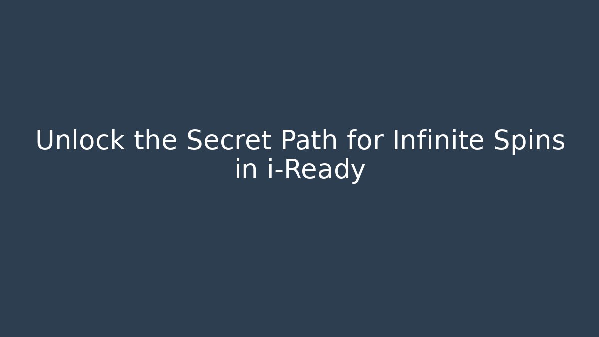 Unlock the Secret Path for Infinite Spins in i-Ready