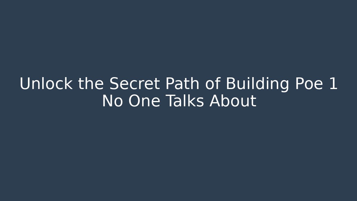 Unlock the Secret Path of Building Poe 1 No One Talks About