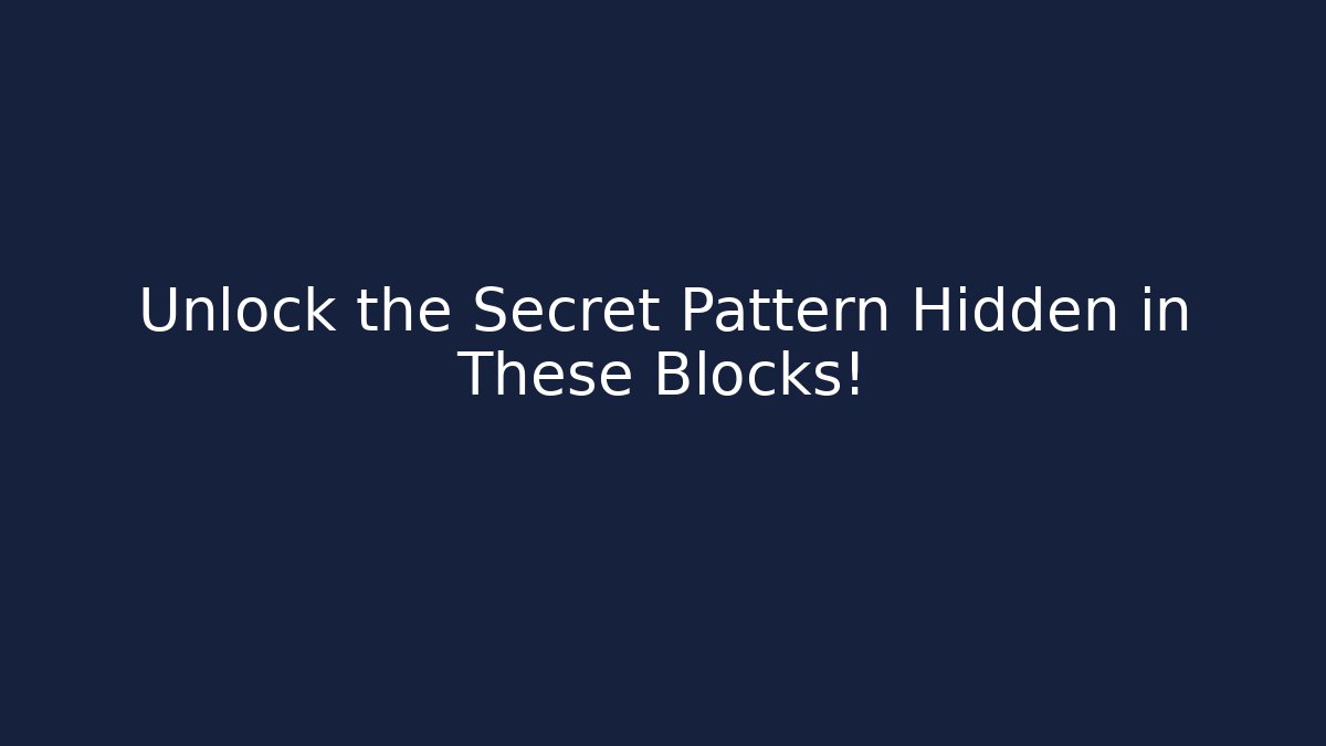 Unlock the Secret Pattern Hidden in These Blocks!