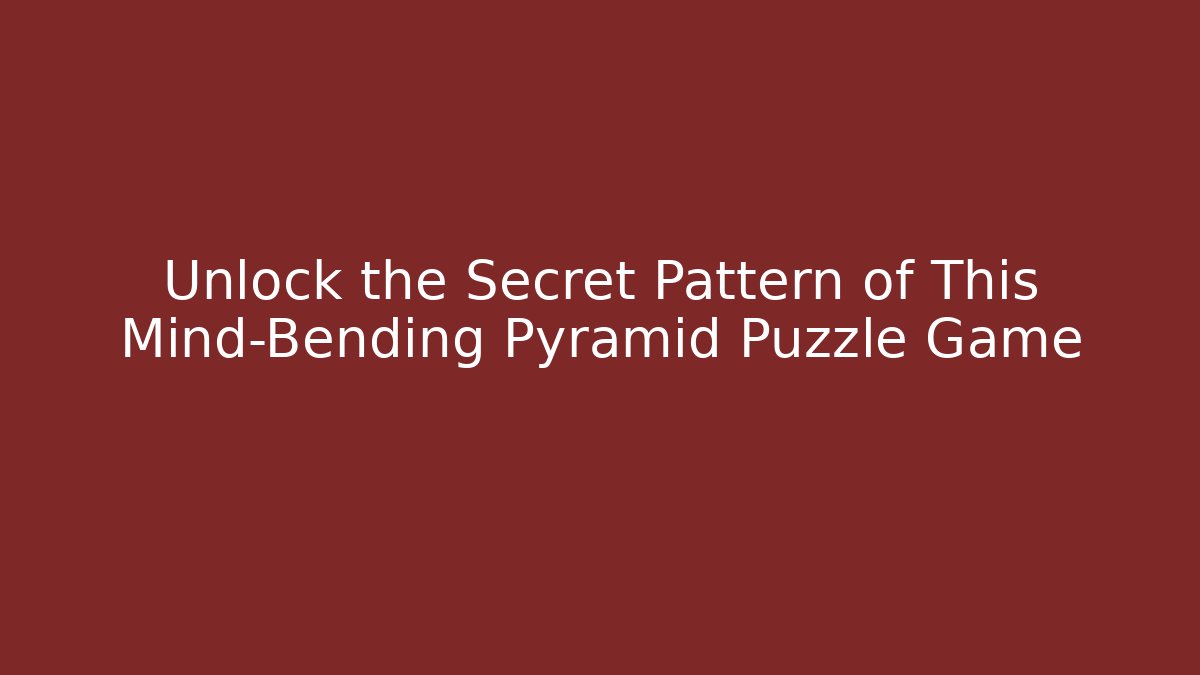 Unlock the Secret Pattern of This Mind-Bending Pyramid Puzzle Game