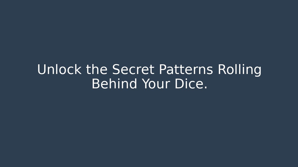 Unlock the Secret Patterns Rolling Behind Your Dice.
