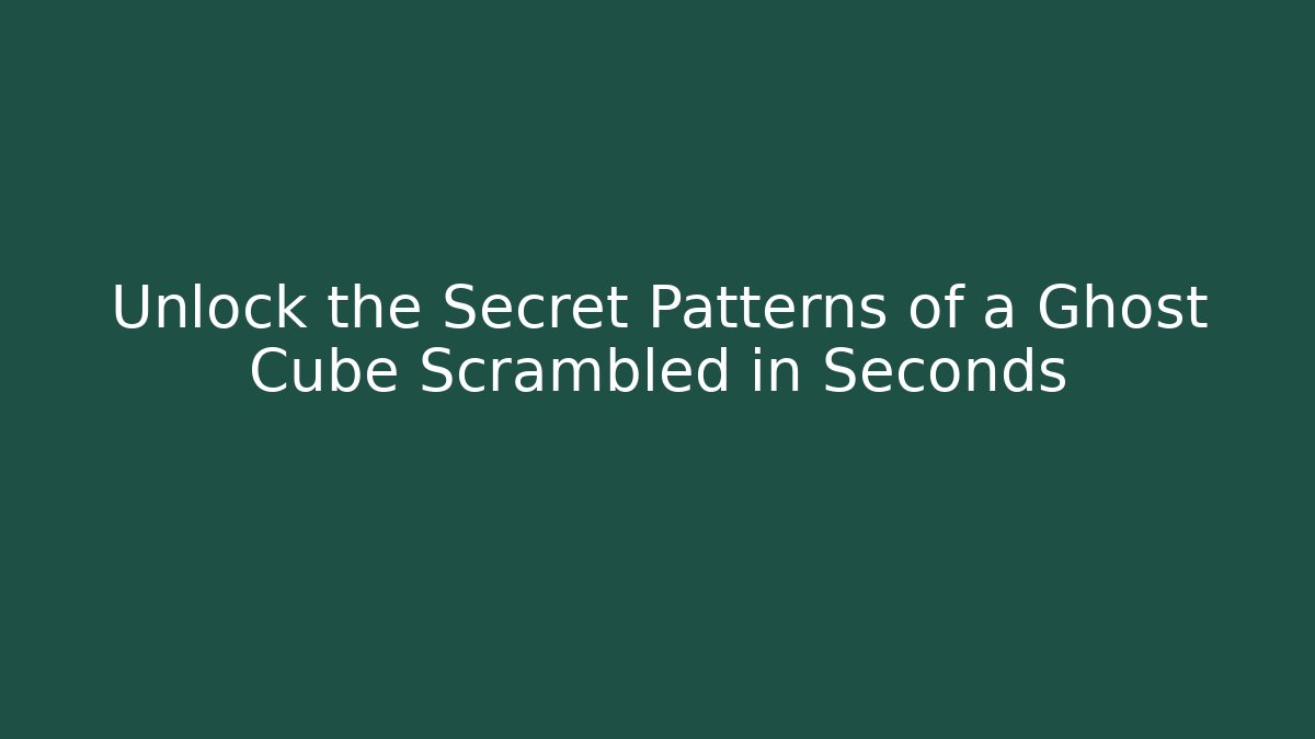 Unlock the Secret Patterns of a Ghost Cube Scrambled in Seconds - Critter Realm