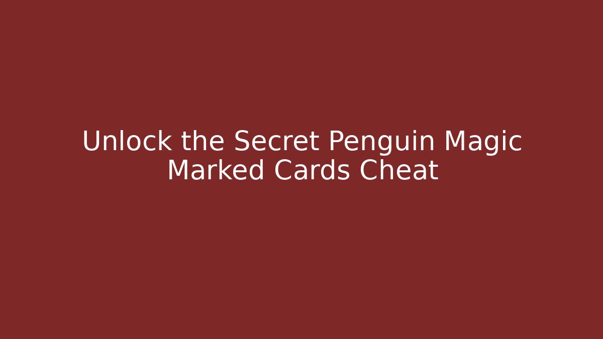 Unlock the Secret Penguin Magic Marked Cards Cheat