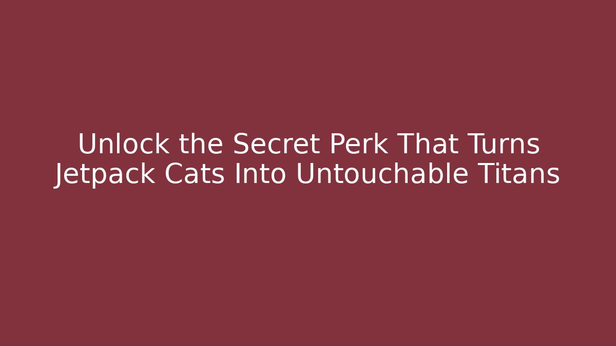 Unlock the Secret Perk That Turns Jetpack Cats Into Untouchable Titans - Critter Realm