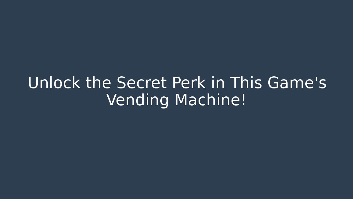 Unlock the Secret Perk in This Game's Vending Machine!