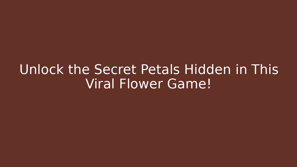 Unlock the Secret Petals Hidden in This Viral Flower Game!
