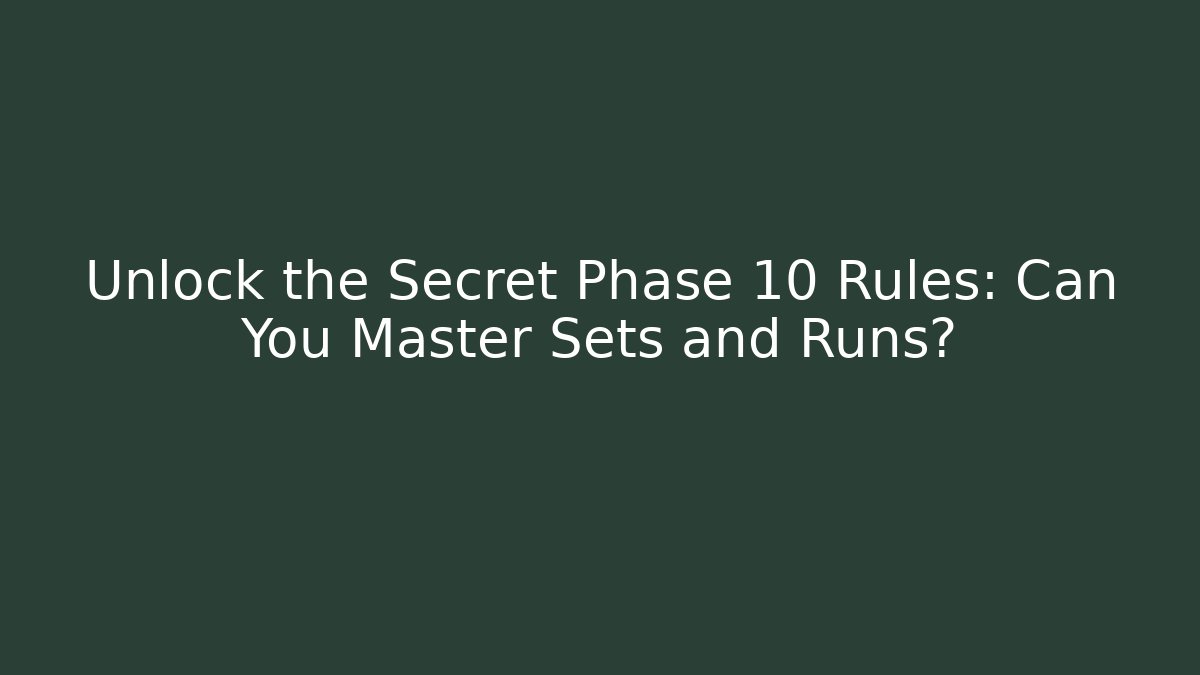 Unlock the Secret Phase 10 Rules: Can You Master Sets and Runs?