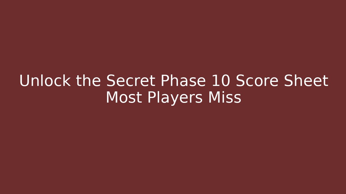 Unlock the Secret Phase 10 Score Sheet Most Players Miss