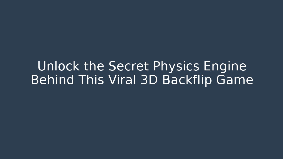 Unlock the Secret Physics Engine Behind This Viral 3D Backflip Game