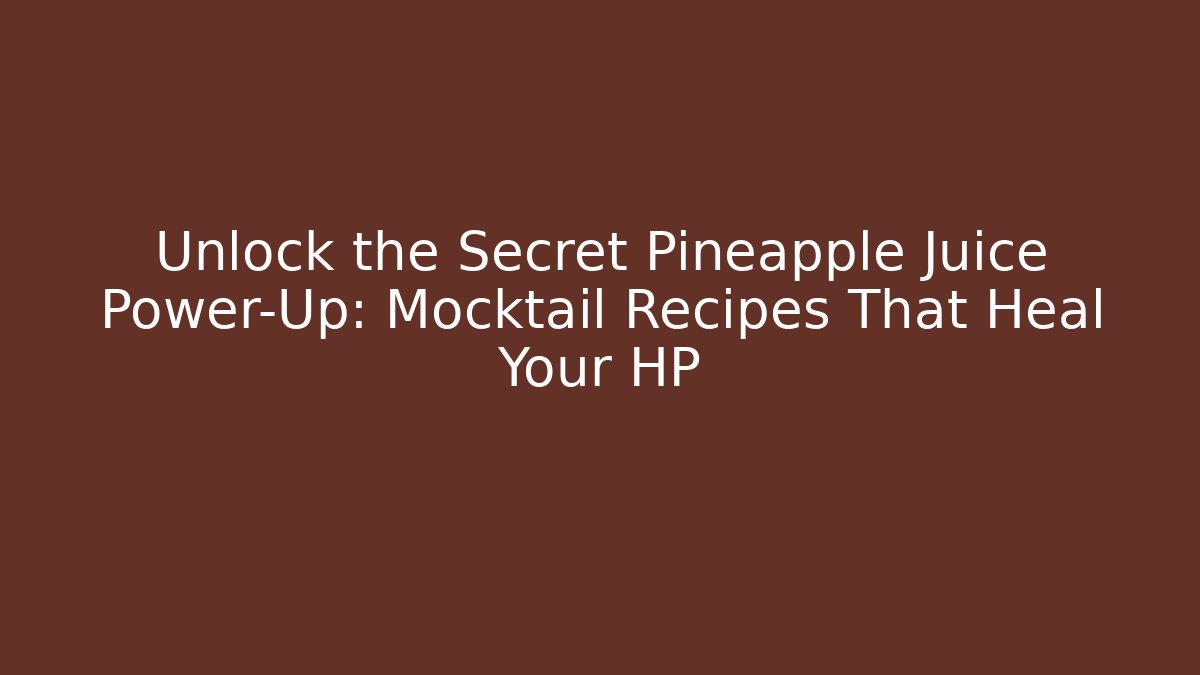Unlock the Secret Pineapple Juice Power-Up: Mocktail Recipes That Heal Your HP
