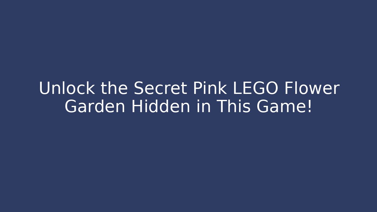 Unlock the Secret Pink LEGO Flower Garden Hidden in This Game!
